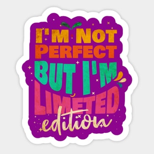 I'm Not Perfect But I'm Limited Edition Sticker